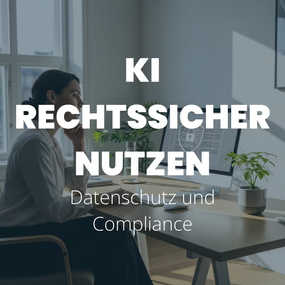 KI rechtssicher nutzen: Datenschutz und Compliance